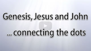 Genesis Jesus and John - connecting the dots