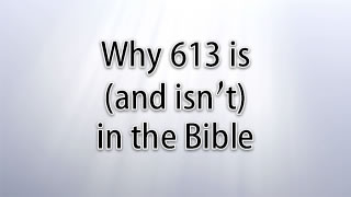 Why 613 is and isn't in the Bible